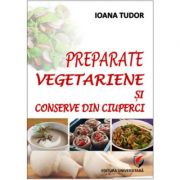 Preparate vegetariene si conserve din ciuperci - Ioana Tudor