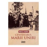 Centenarul Marii Uniri - Mircea Manta