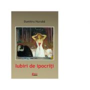 Iubiri de ipocriti - Dumitru Huruba