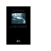 Lumea tacerii - Max Picard