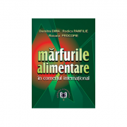 Marfurile alimentare in comertul international - Dumitru Dima, Rodica Pamfilie, Roxana Procopie