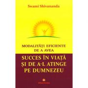 Modalitati eficiente de a avea succes in viata si de a-l atinge pe Dumnezeu - Swami Shivananda