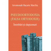 Pseudoortodoxia (Falsa ortodoxie). Intrebari si raspunsuri - Ieromonah