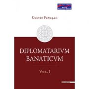 DIPLOMATARIUM BANATICUM. Volumul 1 - Costin Fenesan