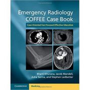 Emergency Radiology COFFEE Case Book: Case-Oriented Fast Focused Effective Education - Bharti Khurana, Jacob Mandell, Asha Sarma, Stephen Ledbetter