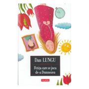 Fetita care se juca de-a Dumnezeu - Dan Lungu