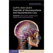 Gupta and Gelb's Essentials of Neuroanesthesia and Neurointensive Care - Arun Gupta, Adrian Gelb, Derek Duane, Ram Adapa