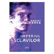 Imperiul sclavilor - Robert Udrea