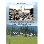 Multiculturalitate si enclavizare culturala in Transilvania - Razvan Rosu