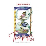 Timpuri noi - Tiberiu Foris