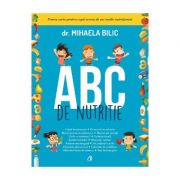 ABC de nutritie. Prima carte pentru copii scrisa de un medic nutritionist - Dr. Mihaela Bilic