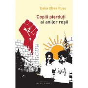 Copiii pierduti ai anilor rosii - Delia Oltea Rusu