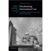 Decolonising International Law: Development, Economic Growth and the Politics of Universality - Sundhya Pahuja