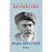 Opere complete 9. Despre arta vietii - Hermann Keyserling