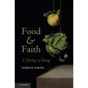 Food and Faith: A Theology of Eating - Norman Wirzba