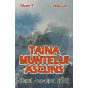 Taina muntelui ascuns. Kaput Apocalipsa 2012! - Pavel Corut