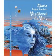 Visatorul de vise - Maria, regina Romaniei