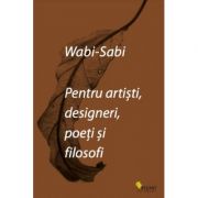 Wabi-Sabi pentru artisti, designeri, poeti si filosofi - Leonard Koren