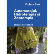 Automasajul, hidroterapia si zooterapia. Terapii alternative - Violeta Biro