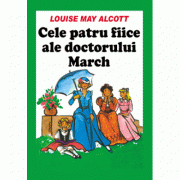 Cele patru fiice ale doctorului March - Louise Mary Alcott