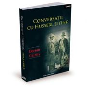 Conversatii cu Husserl si Fink - Dorion Cairns