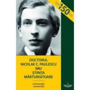 Doctorul Nicolae C. Paulescu sau stiinta marturisitoare - Razvan Codrescu, Constantin Nicolae Paulescu