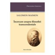 Incercare asupra filosofiei transcendentale - Salomon Maimon