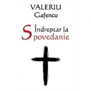 Indreptar la Spovedanie. Editia a II-a, revizuita si adaugita - Valeriu Gafencu