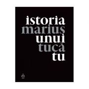 Istoria unui tu - Marius Tuca