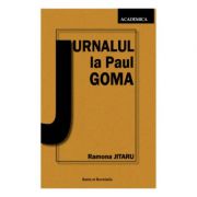 Jurnalul la Paul Goma. Revansa scriitorului - Ramona Jitaru