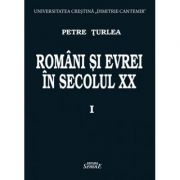 Romani si evrei in secolul 20. Volumul 1 - Petre Turlea