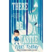 There May Be a Castle - Piers Torday