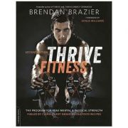 Thrive Fitness, second edition: The Program for Peak Mental and Physical Strength Fueled by Clean, Plant-based, Whole Food Recipes - Brendan Brazier