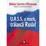 U. R. S. S. a murit, traiasca Rusia! - Helene Carrere d'Encausee