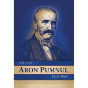 Aron Pumnul. 1818-1866 - Ilie Rad