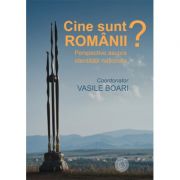 Cine sunt romanii? Perspective asupra identitatii nationale - Vasile Boari