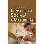 Constructia sociala a maternitatii - Camelia Voicu