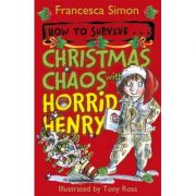 How to Survive... Christmas Chaos with Horrid Henry - Francesca Simon