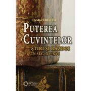 Puterea cuvintelor. Stiri si razboi in secolele XV-XVI - Ovidiu Cristea