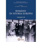 Romanii in istoria Europei, volumul III - Alexandru Ionicescu, Lucian Dindirica