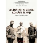 Vecinatati si ziduri. Romani si rusi, secolele XVI-XXI - Florin Anghel, Mioara Anton