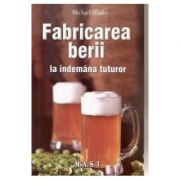 Fabricarea Berii La Indemana Tuturor - Michael Hlatky