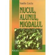 Nucul, alunul, migdalul - Vasile Cociu