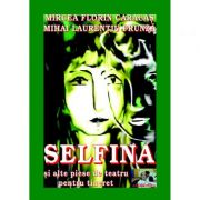 Selfina si alte piese de teatru pentru tineret - Mircea Florin Caracas, Mihai Laurentiu Frunza