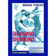 Altarul durerii - Mihai Visoiu