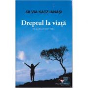 Dreptul la viata - Silvia Katz Ianasi