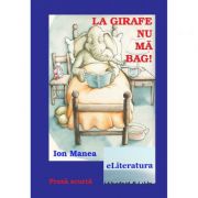 La girafe nu ma bag! - Ion Manea