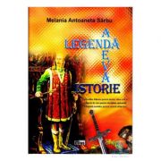 Legenda - Adevar - Istorie - Melania Antoaneta Sarbu