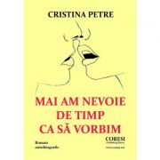 Mai am nevoie de timp ca sa vorbim - Cristina Petre