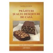 Prajituri si alte deserturi de casa - Sanda Stanciu